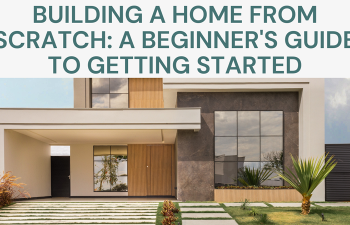 Building a Home from Scratch: A Beginner's Guide to Getting Started